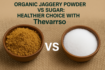Organic Jaggery Powder vs Sugar: Healthier Choice with Thevarrso