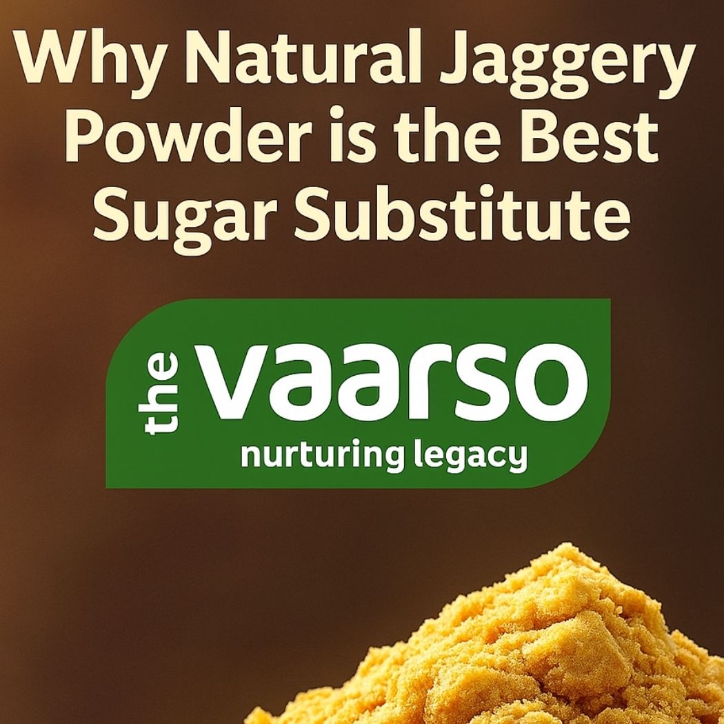 Why Natural Jaggery Powder is the Best Sugar Substitute | The Vaarso